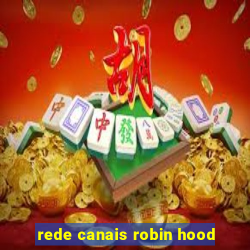 rede canais robin hood